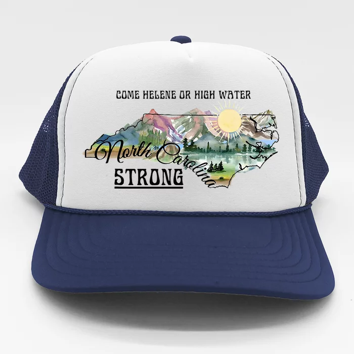 Come Helene Or High Water North Carolina Strong Trucker Hat