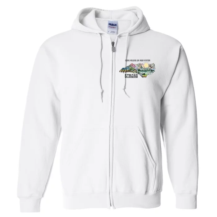 Come Helene Or High Water North Carolina Strong Full Zip Hoodie