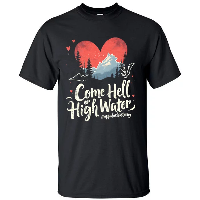 Come Hell Or High Water Mountain Appalachia Strong Nc Vn Tn Tall T-Shirt