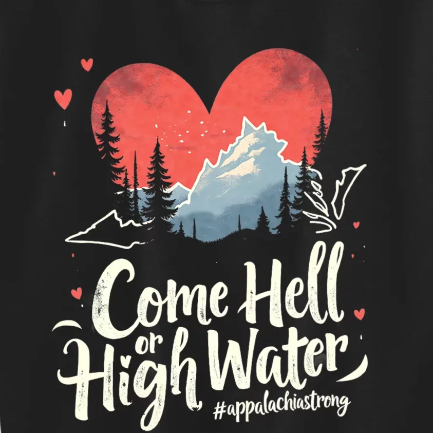 Come Hell Or High Water Mountain Appalachia Strong Nc Vn Tn Kids Sweatshirt