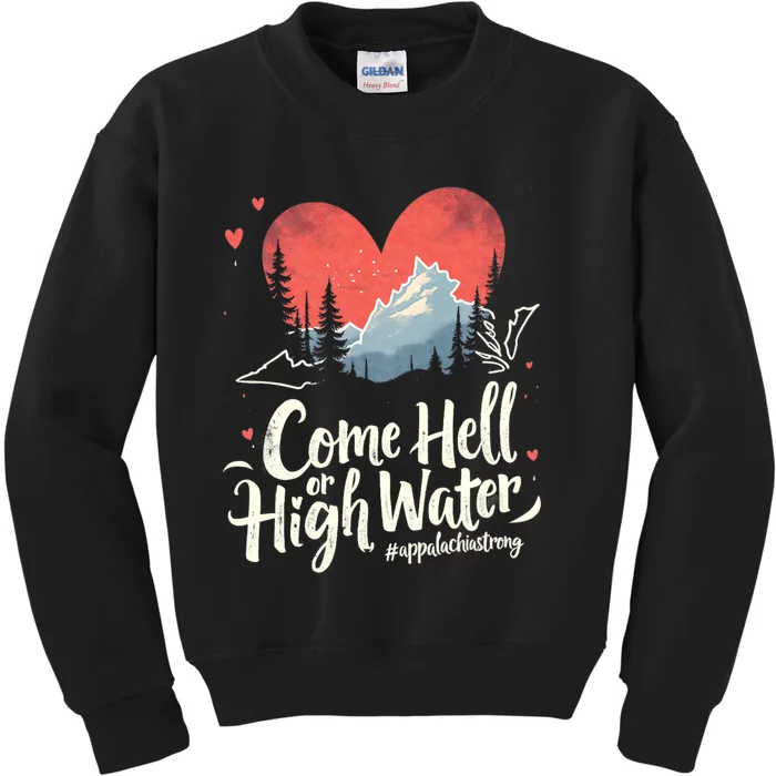 Come Hell Or High Water Mountain Appalachia Strong Nc Vn Tn Kids Sweatshirt