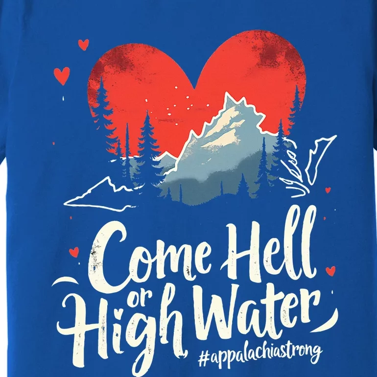 Come Hell Or High Water Mountain Appalachia Strong Premium T-Shirt