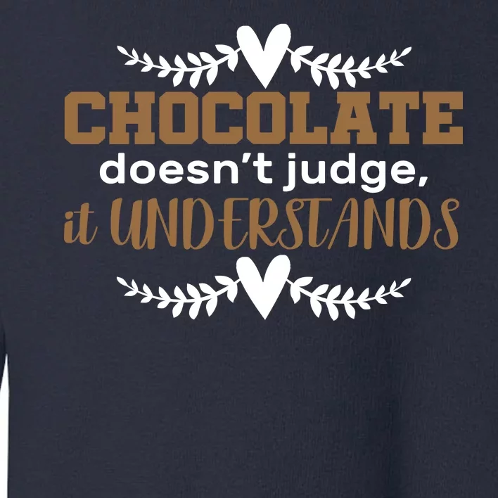 Chocolate Doesn't Judge It Understands Toddler Sweatshirt