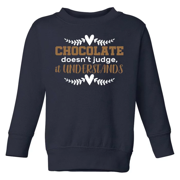 Chocolate Doesn't Judge It Understands Toddler Sweatshirt