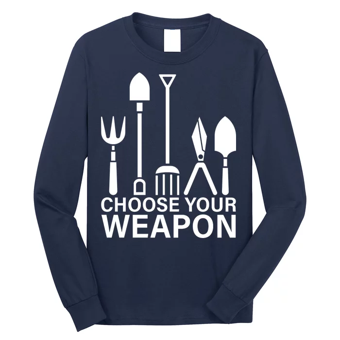 Choose Your Weapons Gardening Tools Long Sleeve Shirt