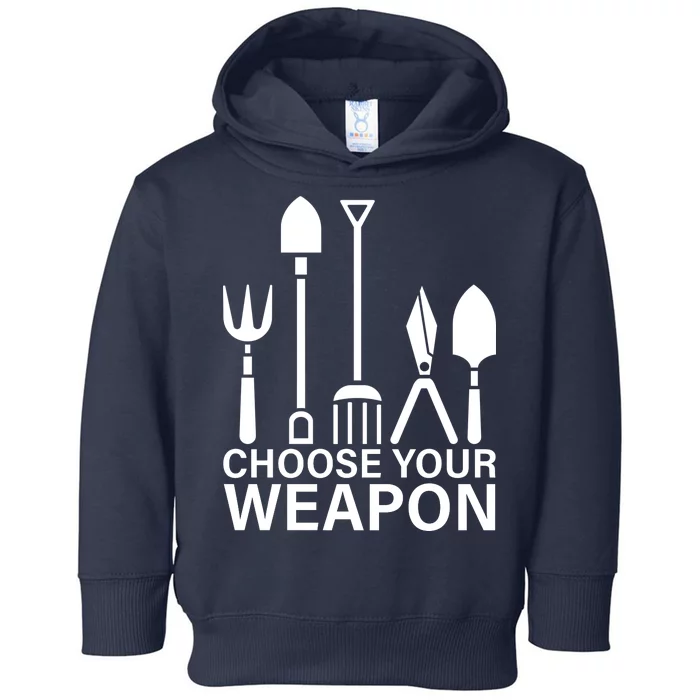 Choose Your Weapons Gardening Tools Toddler Hoodie