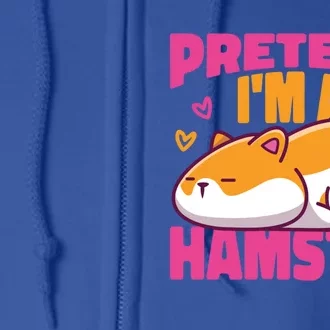 Cute Hamster Pretend I'm A Hamster Gift Full Zip Hoodie