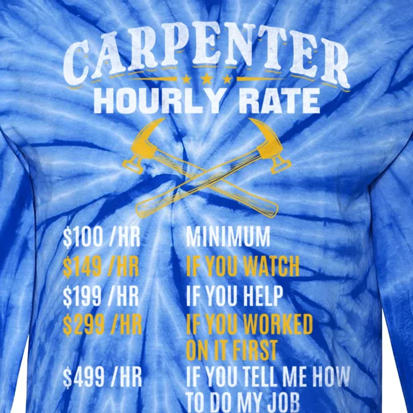 Carpenter Hourly Rate I Woodworking Carpenter Woodworker Gift Tie-Dye Long Sleeve Shirt