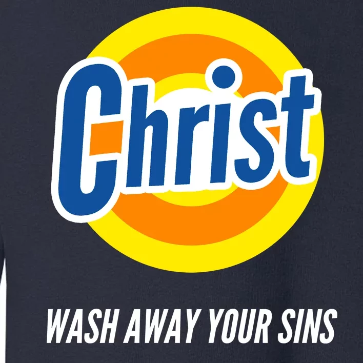 Christ Stain Remover Wash Away Your Sins Toddler Sweatshirt