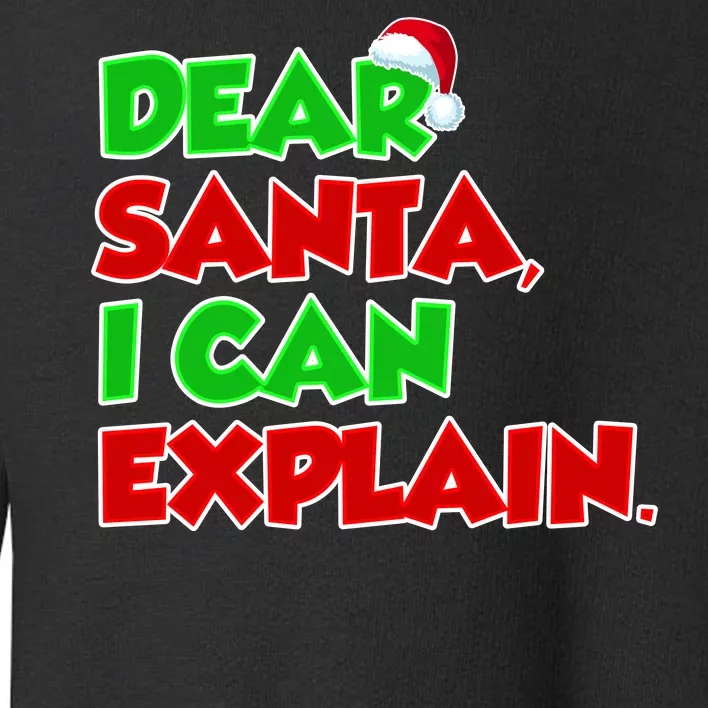 Christmas Dear Santa I Can Explain Toddler Sweatshirt