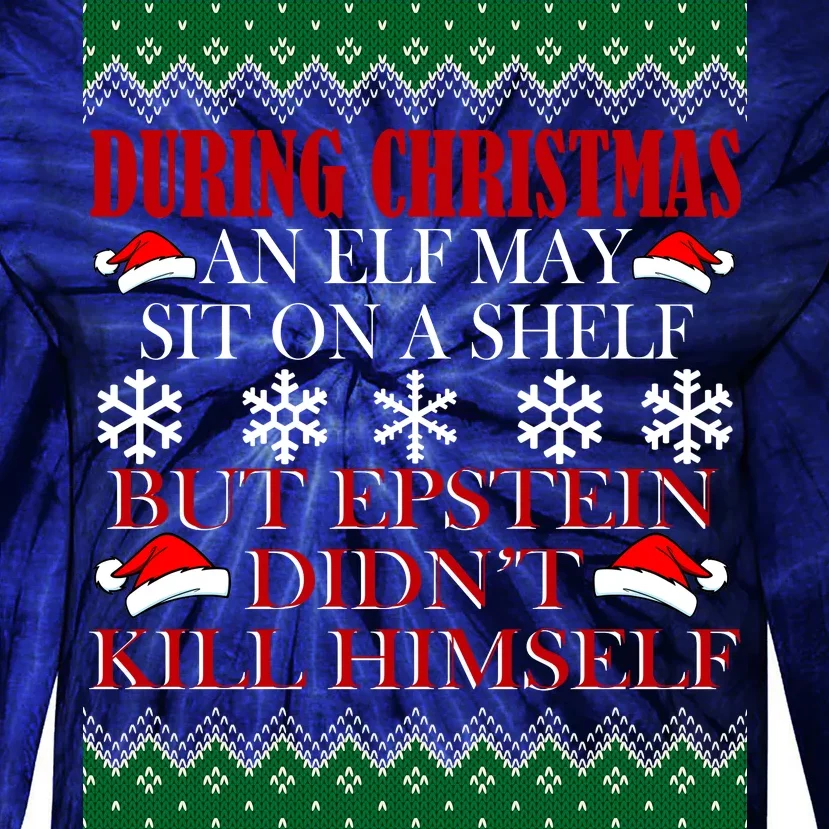 Christmas Elf May Sit On A Shelf But Epstein Didn't Kill Himself Tie-Dye Long Sleeve Shirt