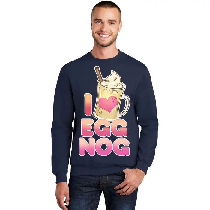 Christmas I Love Eggnog Tall Sweatshirt