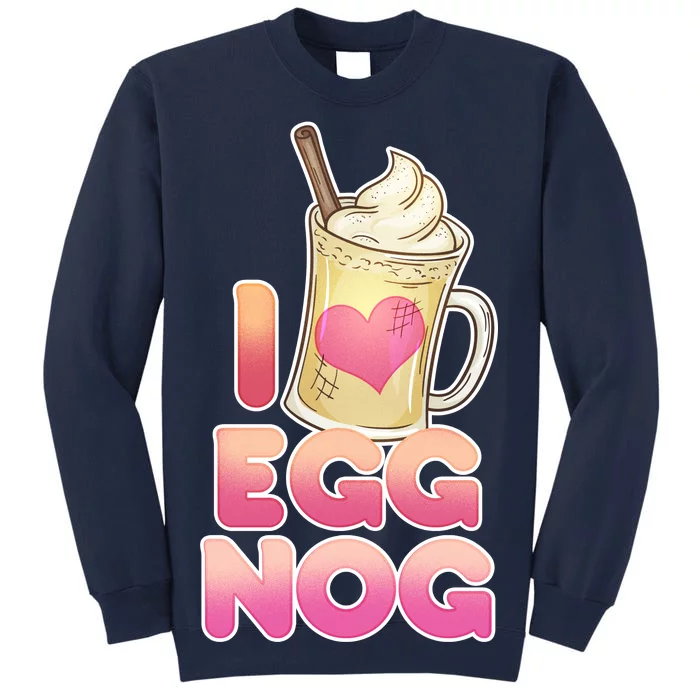 Christmas I Love Eggnog Tall Sweatshirt