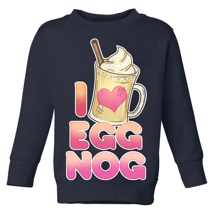 Christmas I Love Eggnog Toddler Sweatshirt