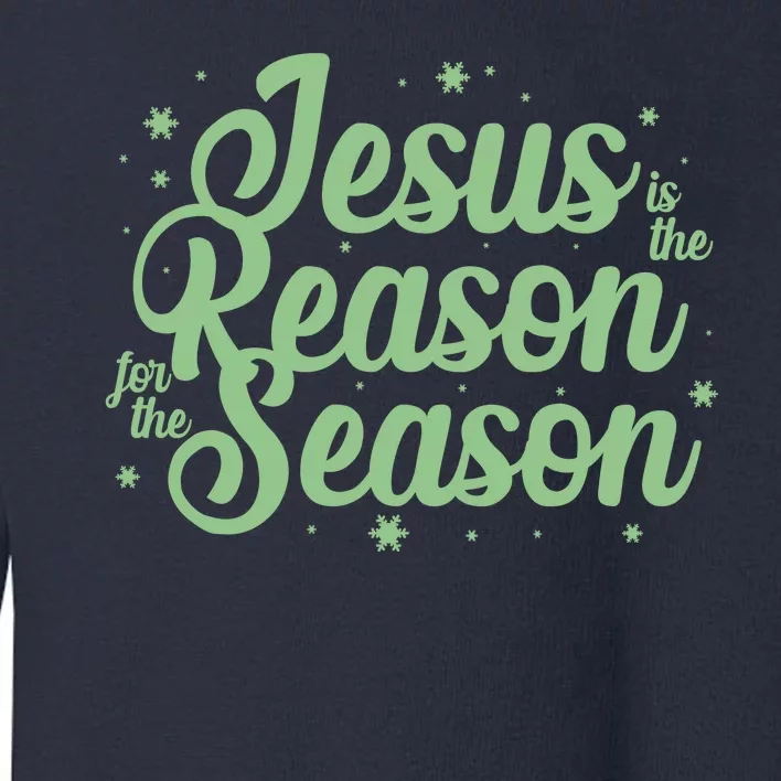 Christmas Jesus Is The Reason For The Season Toddler Sweatshirt