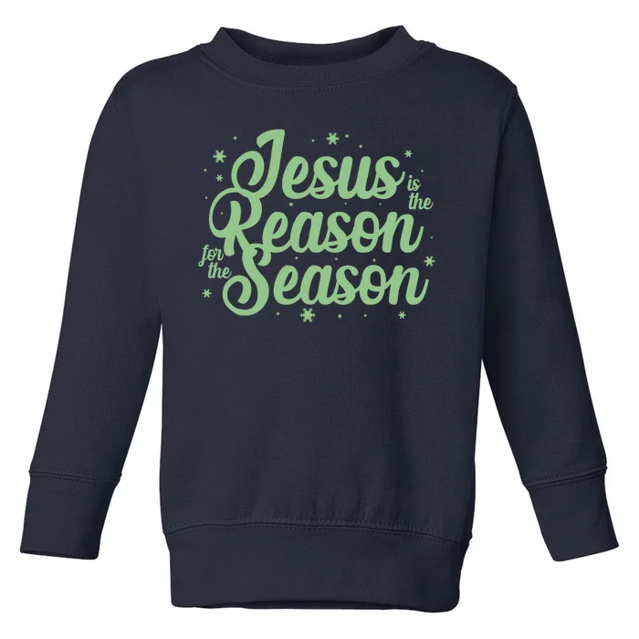 Christmas Jesus Is The Reason For The Season Toddler Sweatshirt