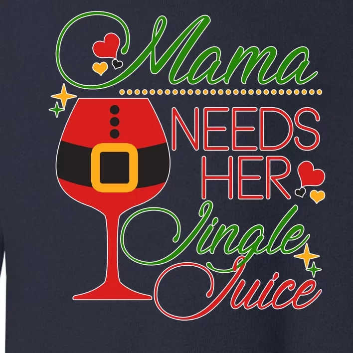 Christmas Mama Needs Her Jingle Juice Wine Toddler Sweatshirt