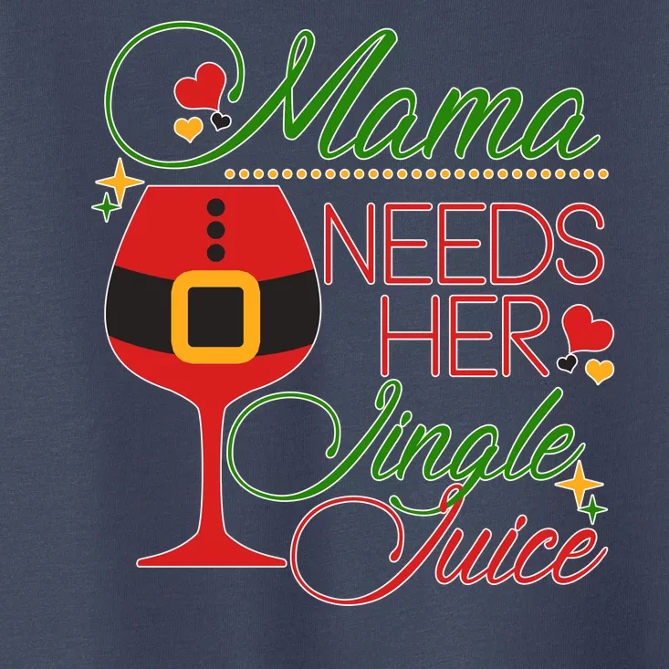 Christmas Mama Needs Her Jingle Juice Wine Toddler T-Shirt