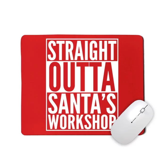 Christmas Straight Outta Santa's Workshop Mousepad