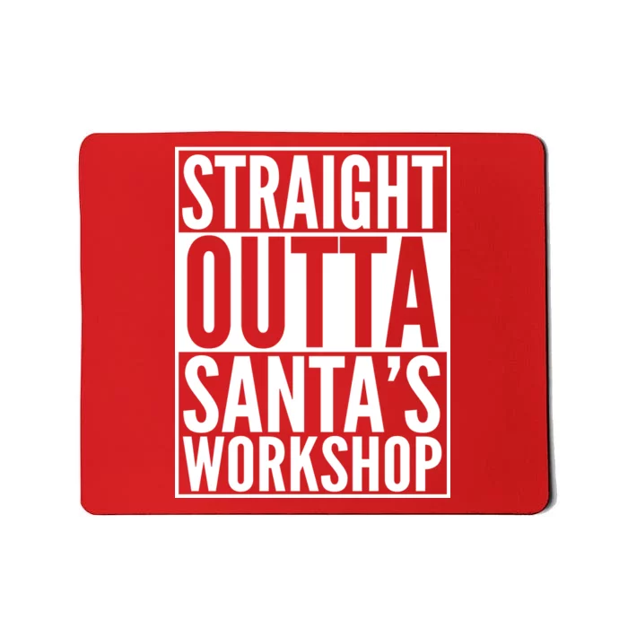 Christmas Straight Outta Santa's Workshop Mousepad