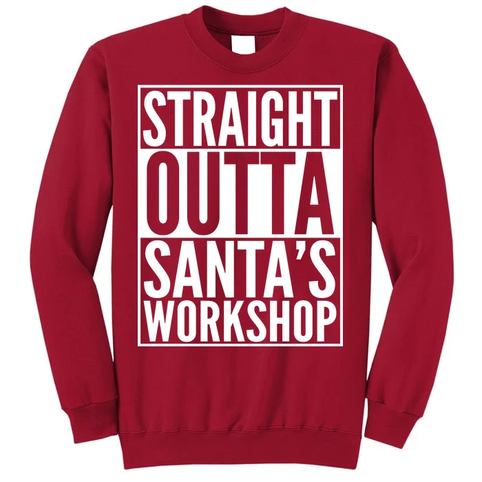 Christmas Straight Outta Santa's Workshop Tall Sweatshirt