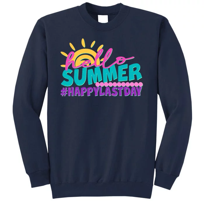 Cute Hello Summer #Happy Last Day Tall Sweatshirt