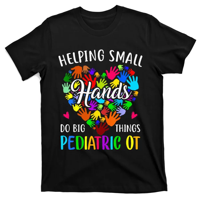 Cute Helping Small Hands OT Pediatric Occupational Therapy T-Shirt