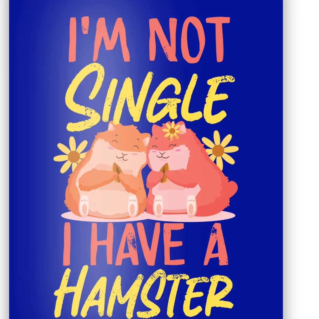 Cute Hamster Single I'm Not Single I Have A Hamster Funny Gift Poster