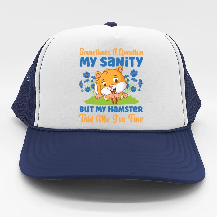 Cute Hamster Sometimes I Question My Sanity But My Hamster Gift Trucker Hat