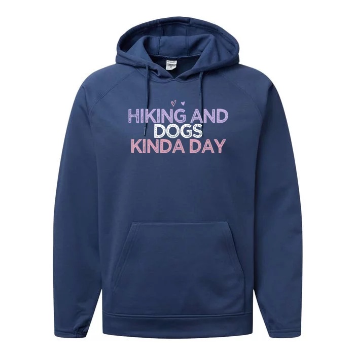 Colored Hearts Saying Funny Hiking And Dogs Kinda Day Gift Performance Fleece Hoodie