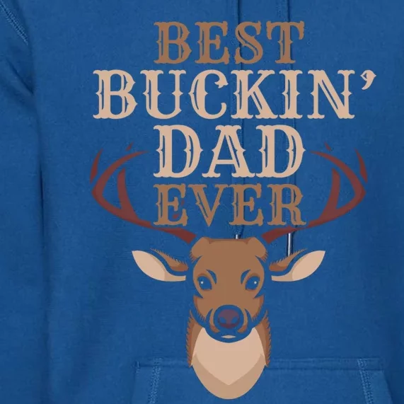 Cool Hunting Saying Deer Hunter I Best Buckin Dad Ever Gift Premium Hoodie