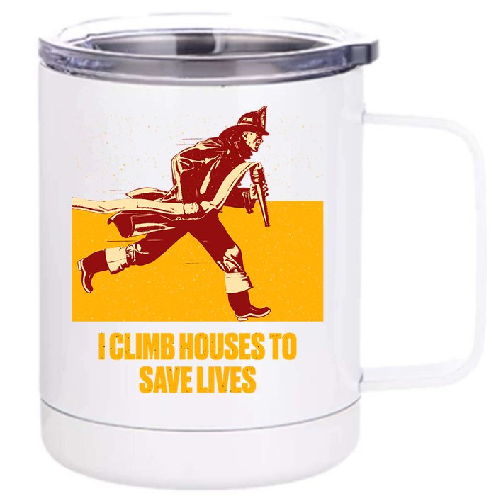 Climb Houses Save Lives Sayings Firefighter Quotes Fire Funny Gift Front & Back 12oz Stainless Steel Tumbler Cup