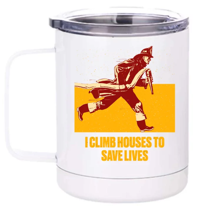 Climb Houses Save Lives Sayings Firefighter Quotes Fire Funny Gift Front & Back 12oz Stainless Steel Tumbler Cup