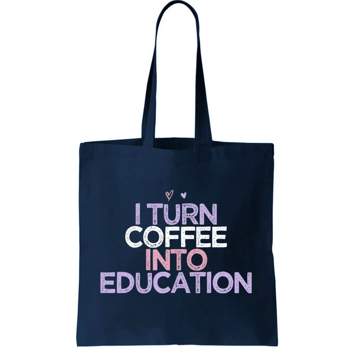 Colored Hearts Saying Funny I Turn Coffee Into Education Tote Bag