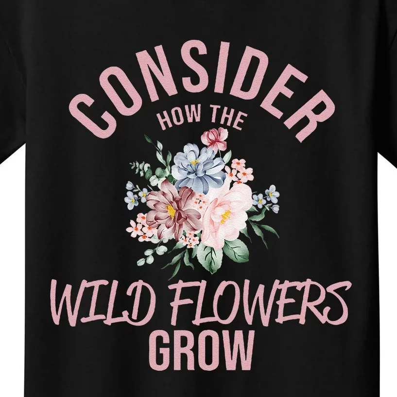 Consider How The Flowers Kids T-Shirt