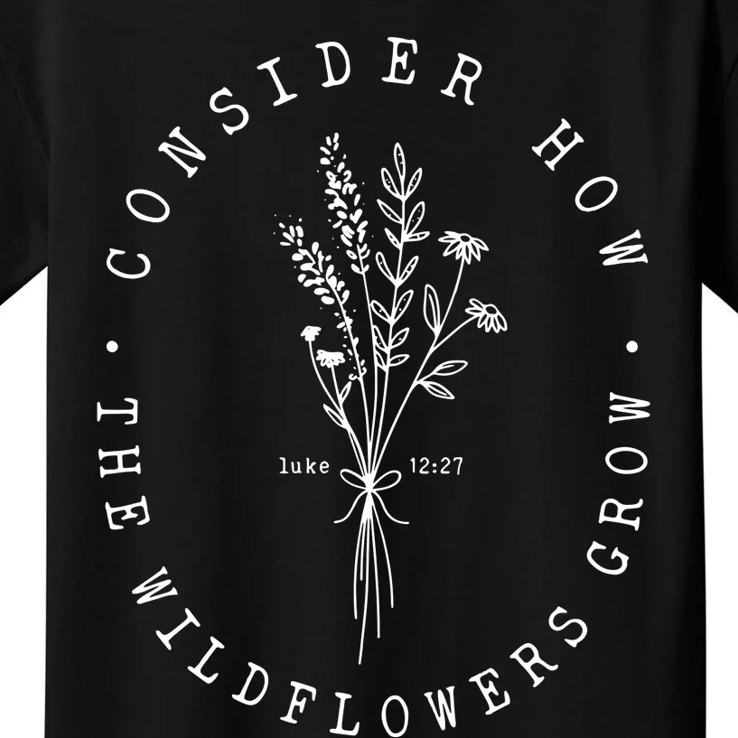 Consider How The Wildflowers Grow Kids T-Shirt