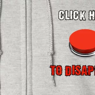 Click Here To Disappear Funny Saying Sarcastic Full Zip Hoodie