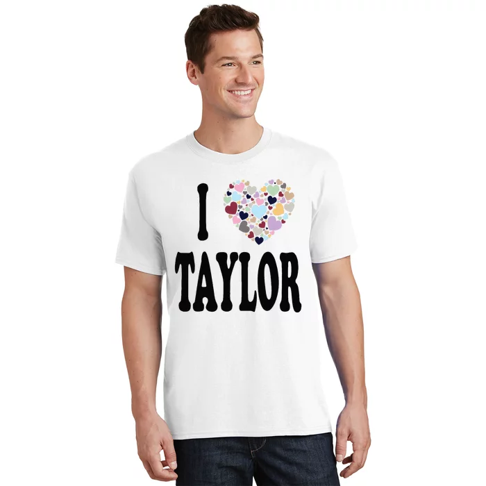 Colorful Heart Taylor First Name Girl I Love Taylor T-Shirt