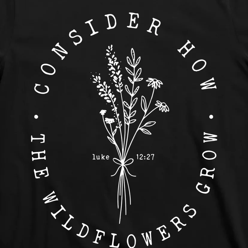 Consider How The Wildflowers Grow Christianbible Verse T-Shirt