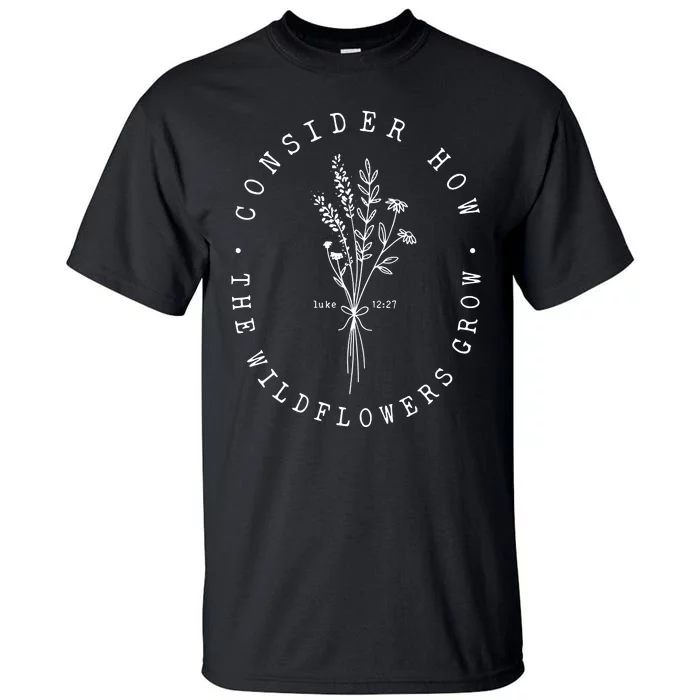 Consider How The Wildflowers Grow Christianbible Verse Tall T-Shirt