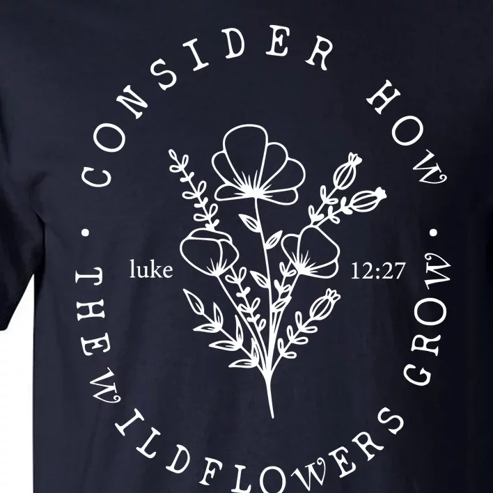 Consider How The Wildflowers Grow Tall T-Shirt