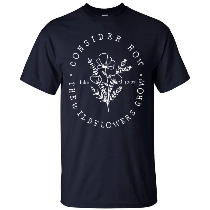 Consider How The Wildflowers Grow Tall T-Shirt