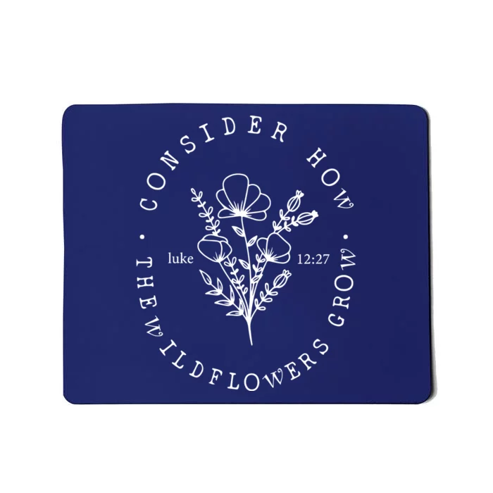 Consider How The Wildflowers Grow Mousepad