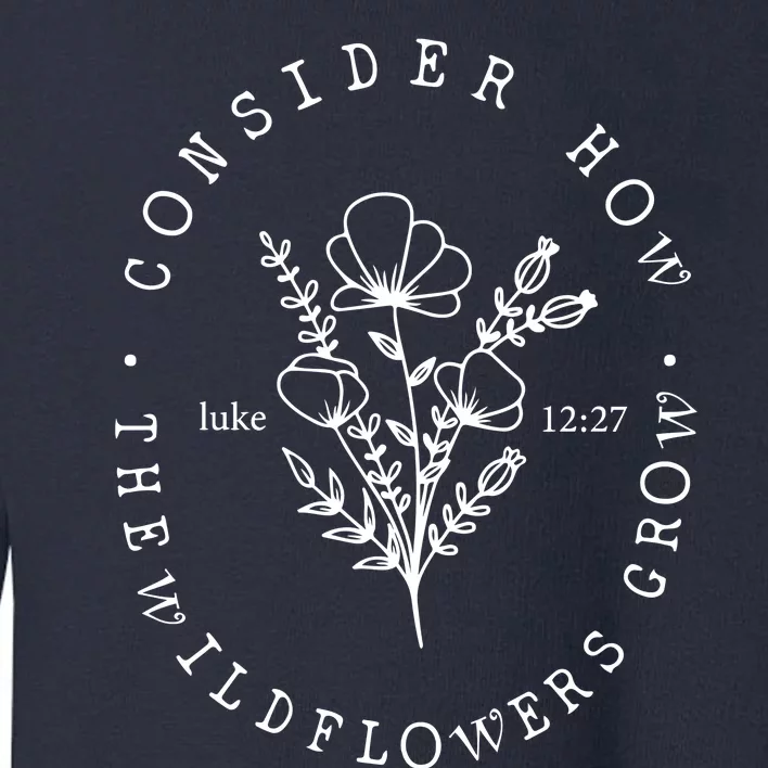 Consider How The Wildflowers Grow Toddler Sweatshirt