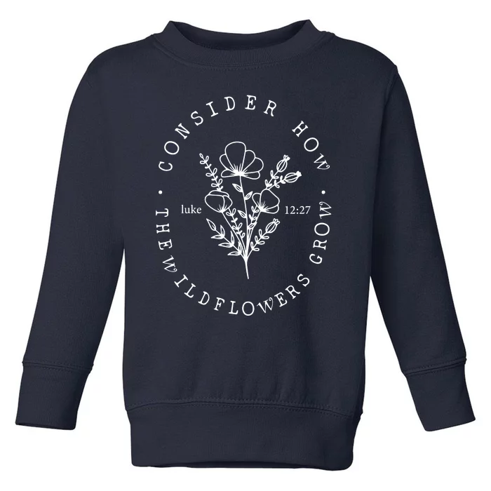 Consider How The Wildflowers Grow Toddler Sweatshirt