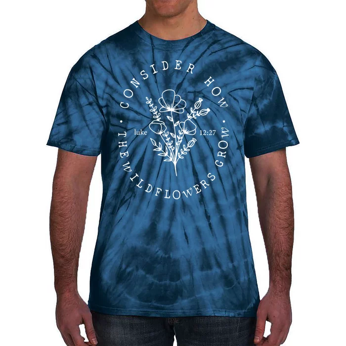 Consider How The Wildflowers Grow Tie-Dye T-Shirt