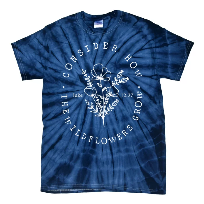 Consider How The Wildflowers Grow Tie-Dye T-Shirt