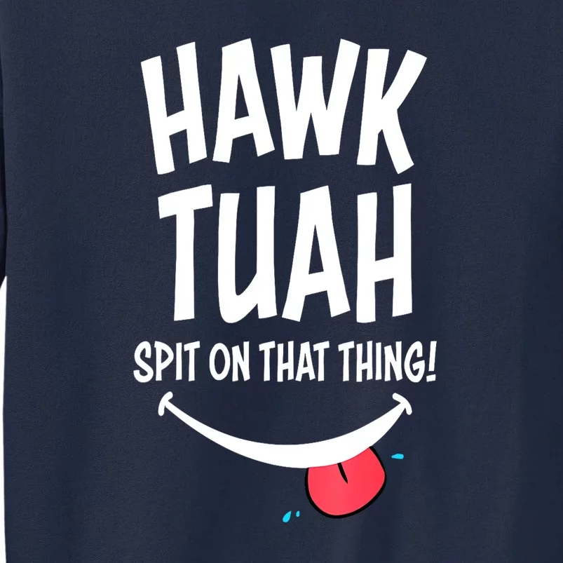 Cute Hawk Tuah... Spit On That Thing Gift Tall Sweatshirt