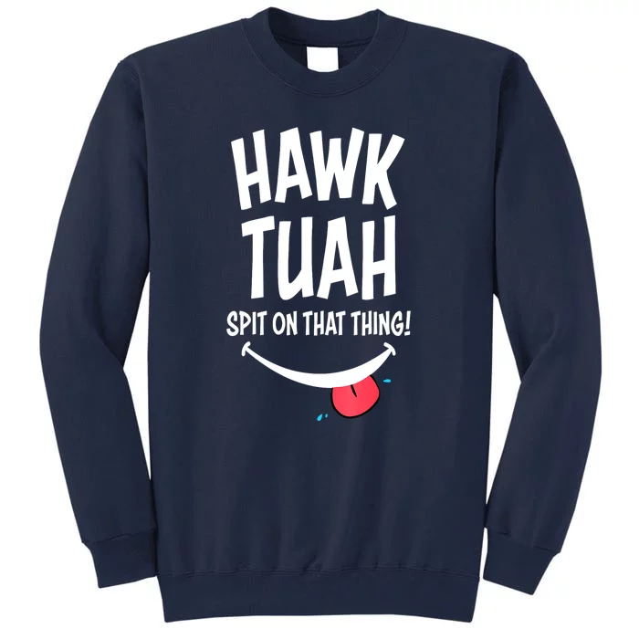 Cute Hawk Tuah... Spit On That Thing Gift Tall Sweatshirt