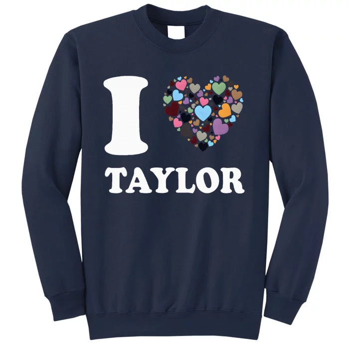 Colorful Heart Taylor First Name Girl I Love Taylor Sweatshirt